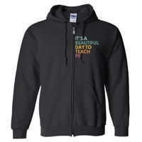 ItS A Beautiful Day To Teach Pe Full Zip Hoodie