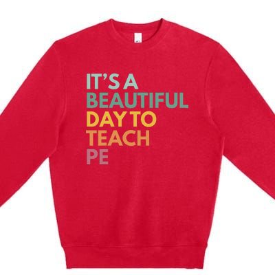 ItS A Beautiful Day To Teach Pe Premium Crewneck Sweatshirt