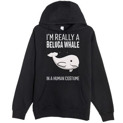 Im A Beluga Whale In A Human Costume Halloween Gift Cute Premium Pullover Hoodie
