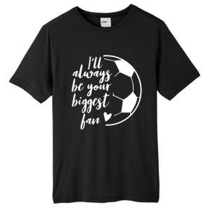 I'll Always Be Your Biggest Soccer Fan Team Player Gift Meaningful Gift Tall Fusion ChromaSoft Performance T-Shirt