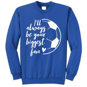 I'll Always Be Your Biggest Soccer Fan Team Player Gift Meaningful Gift Sweatshirt