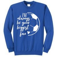 I'll Always Be Your Biggest Soccer Fan Team Player Gift Meaningful Gift Sweatshirt