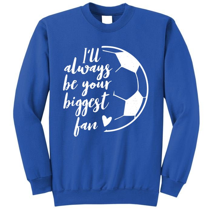 I'll Always Be Your Biggest Soccer Fan Team Player Gift Meaningful Gift Sweatshirt