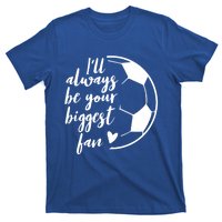 I'll Always Be Your Biggest Soccer Fan Team Player Gift Meaningful Gift T-Shirt