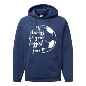 I'll Always Be Your Biggest Soccer Fan Team Player Gift Meaningful Gift Performance Fleece Hoodie