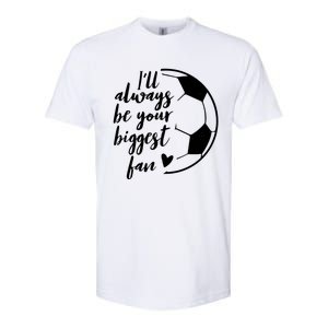 I'll Always Be Your Biggest Soccer Fan Team Player Gift Meaningful Gift Softstyle CVC T-Shirt