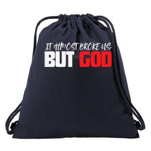 It Almost Broke Us But God Jesus Is Faith Saying Drawstring Bag