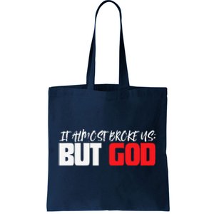 It Almost Broke Us But God Jesus Is Faith Saying Tote Bag