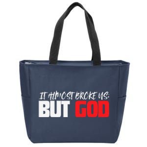 It Almost Broke Us But God Jesus Is Faith Saying Zip Tote Bag