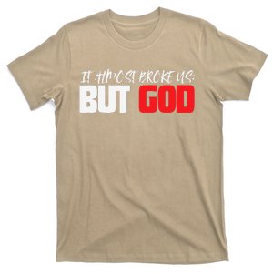 It Almost Broke Us But God Jesus Is Faith Saying T-Shirt