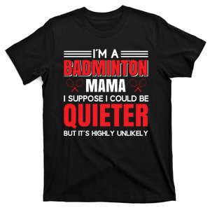 I'm A Badmintion Mama I Suppose I Could Be Quieter T-Shirt