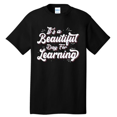 Its A Beautiful Day For Learning Best Teacher Ever Tall T-Shirt