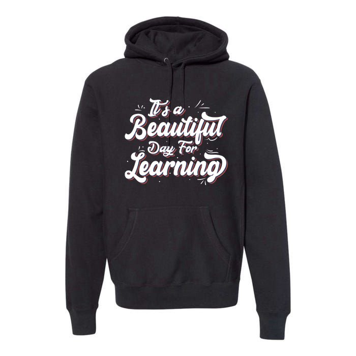 Its A Beautiful Day For Learning Best Teacher Ever Premium Hoodie