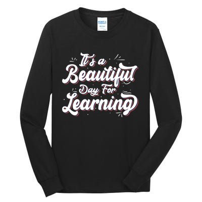 Its A Beautiful Day For Learning Best Teacher Ever Tall Long Sleeve T-Shirt