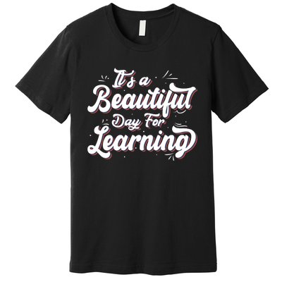 Its A Beautiful Day For Learning Best Teacher Ever Premium T-Shirt