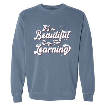 Its A Beautiful Day For Learning Best Teacher Ever Garment-Dyed Sweatshirt