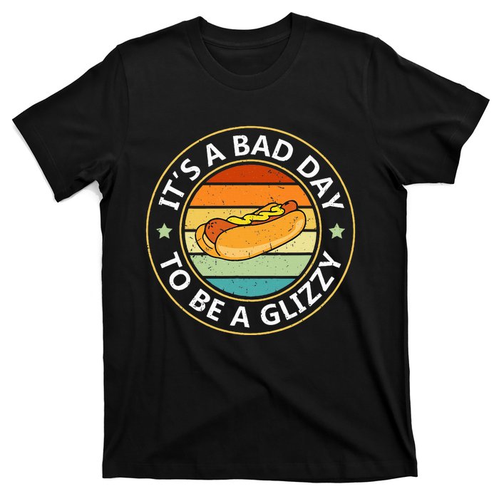 Its A Bad Day To Be A Glizzy For Hot Dog Lovers T-Shirt