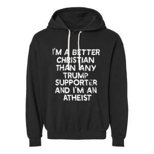 IM A Better Christian Than Any Trump Supporter And IM An Garment-Dyed Fleece Hoodie