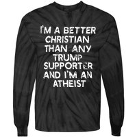 IM A Better Christian Than Any Trump Supporter And IM An Tie-Dye Long Sleeve Shirt