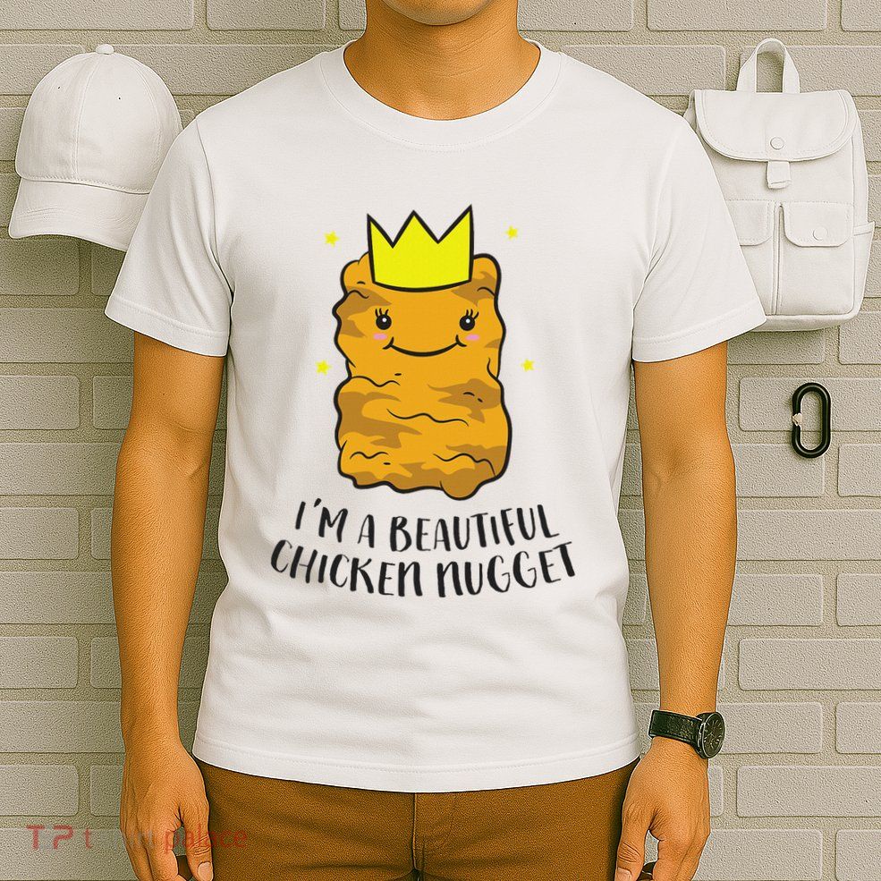 IM A Beautiful Chicken Nugget Funny Chicken Nuggets T-Shirt