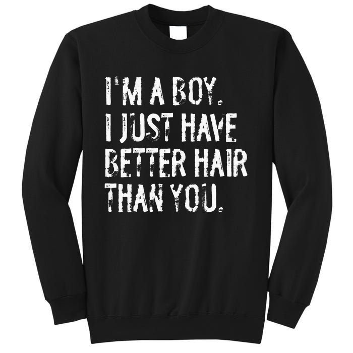 Im A Boy I Just Have Better Hair Than You Funny Long Hair Sweatshirt