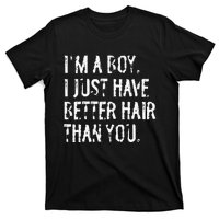 Im A Boy I Just Have Better Hair Than You Funny Long Hair T-Shirt