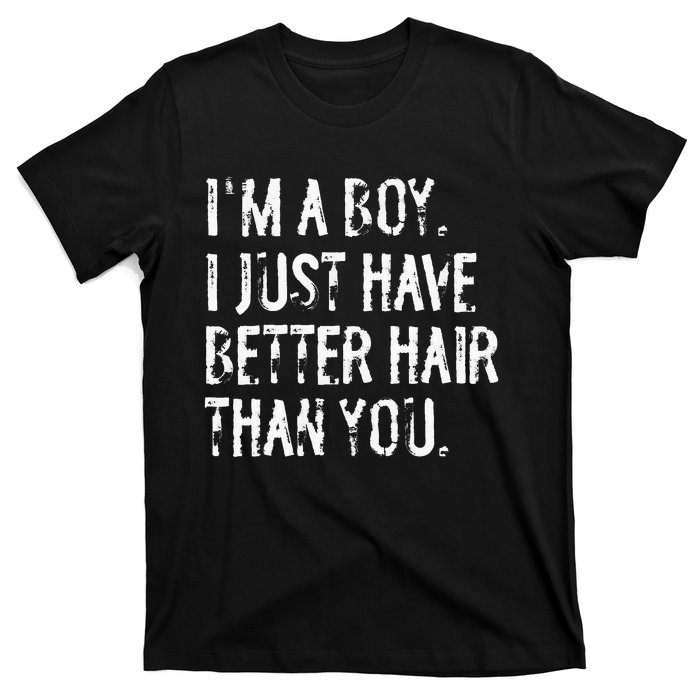 Im A Boy I Just Have Better Hair Than You Funny Long Hair T-Shirt