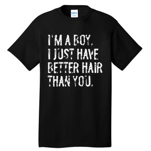 Im A Boy I Just Have Better Hair Than You Funny Long Hair Tall T-Shirt