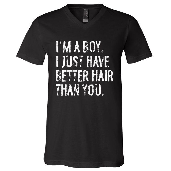 Im A Boy I Just Have Better Hair Than You Funny Long Hair V-Neck T-Shirt