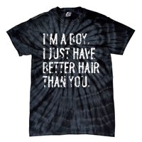 Im A Boy I Just Have Better Hair Than You Funny Long Hair Tie-Dye T-Shirt