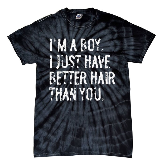 Im A Boy I Just Have Better Hair Than You Funny Long Hair Tie-Dye T-Shirt