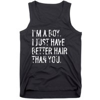 Im A Boy I Just Have Better Hair Than You Funny Long Hair Tank Top