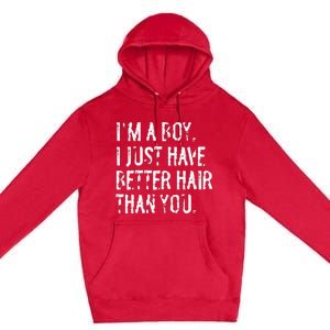 Im A Boy I Just Have Better Hair Than You Funny Long Hair Premium Pullover Hoodie