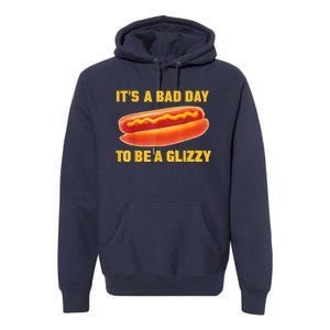 It’s A Bad Day To Be A Glizzy Premium Hoodie