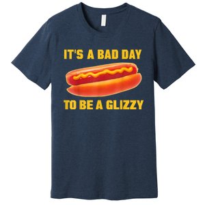 It’s A Bad Day To Be A Glizzy Premium T-Shirt