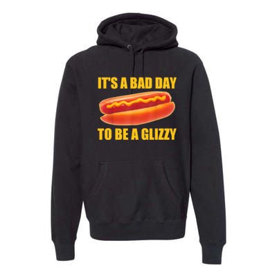 It’s A Bad Day To Be A Glizzy Premium Hoodie