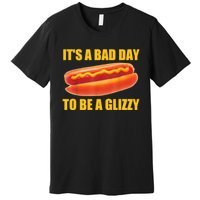 It’s A Bad Day To Be A Glizzy Premium T-Shirt