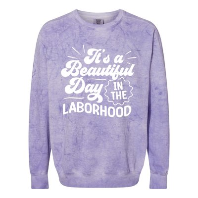 Its A Beautiful Day In The Laborhood Best Nurse Ever Cute Gift Colorblast Crewneck Sweatshirt