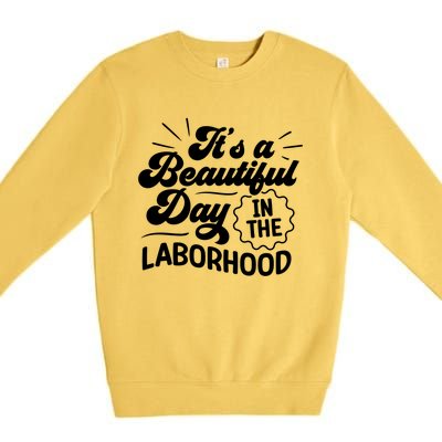 Its A Beautiful Day In The Laborhood Best Nurse Ever Cute Gift Premium Crewneck Sweatshirt