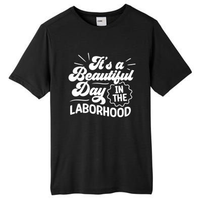 Its A Beautiful Day In The Laborhood Best Nurse Ever Cute Gift Tall Fusion ChromaSoft Performance T-Shirt