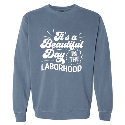 Its A Beautiful Day In The Laborhood Best Nurse Ever Cute Gift Garment-Dyed Sweatshirt