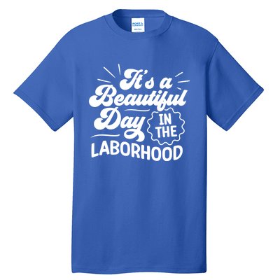 Its A Beautiful Day In The Laborhood Best Nurse Ever Cute Gift Tall T-Shirt