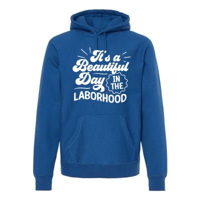 Its A Beautiful Day In The Laborhood Best Nurse Ever Cute Gift Premium Hoodie