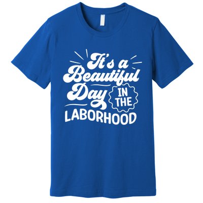 Its A Beautiful Day In The Laborhood Best Nurse Ever Cute Gift Premium T-Shirt