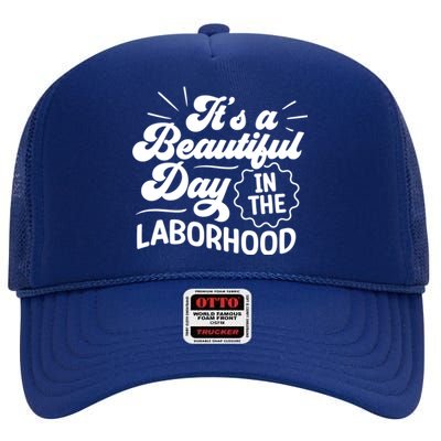 Its A Beautiful Day In The Laborhood Best Nurse Ever Cute Gift High Crown Mesh Back Trucker Hat