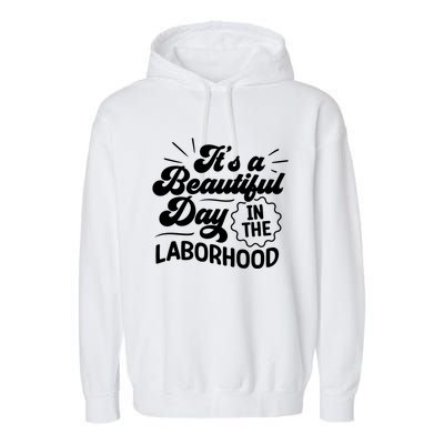 Its A Beautiful Day In The Laborhood Best Nurse Ever Cute Gift Garment-Dyed Fleece Hoodie