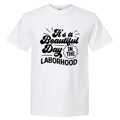 Its A Beautiful Day In The Laborhood Best Nurse Ever Cute Gift Garment-Dyed Heavyweight T-Shirt