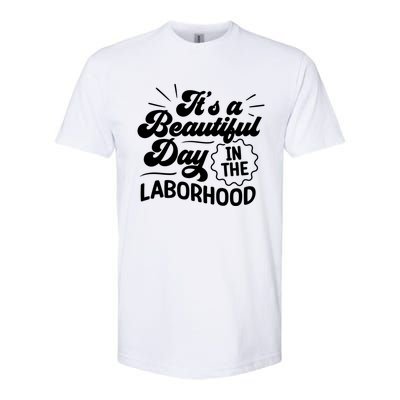 Its A Beautiful Day In The Laborhood Best Nurse Ever Cute Gift Softstyle® CVC T-Shirt