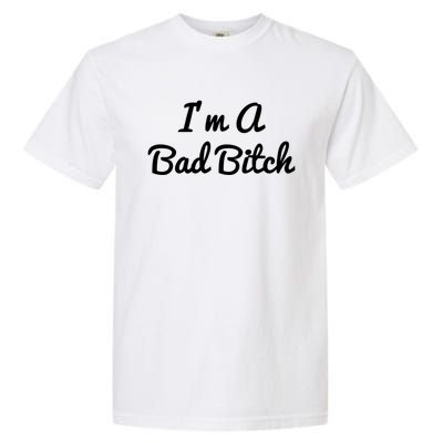 I'm A Bad Bitch For Bad Bitches Meaningful Gift Garment-Dyed Heavyweight T-Shirt