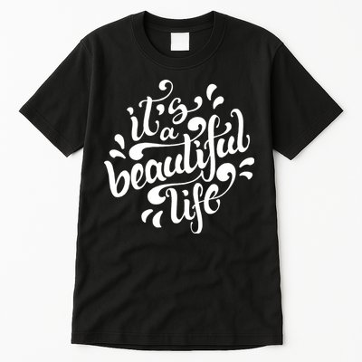 It's A Beautiful Life Tall T-Shirt